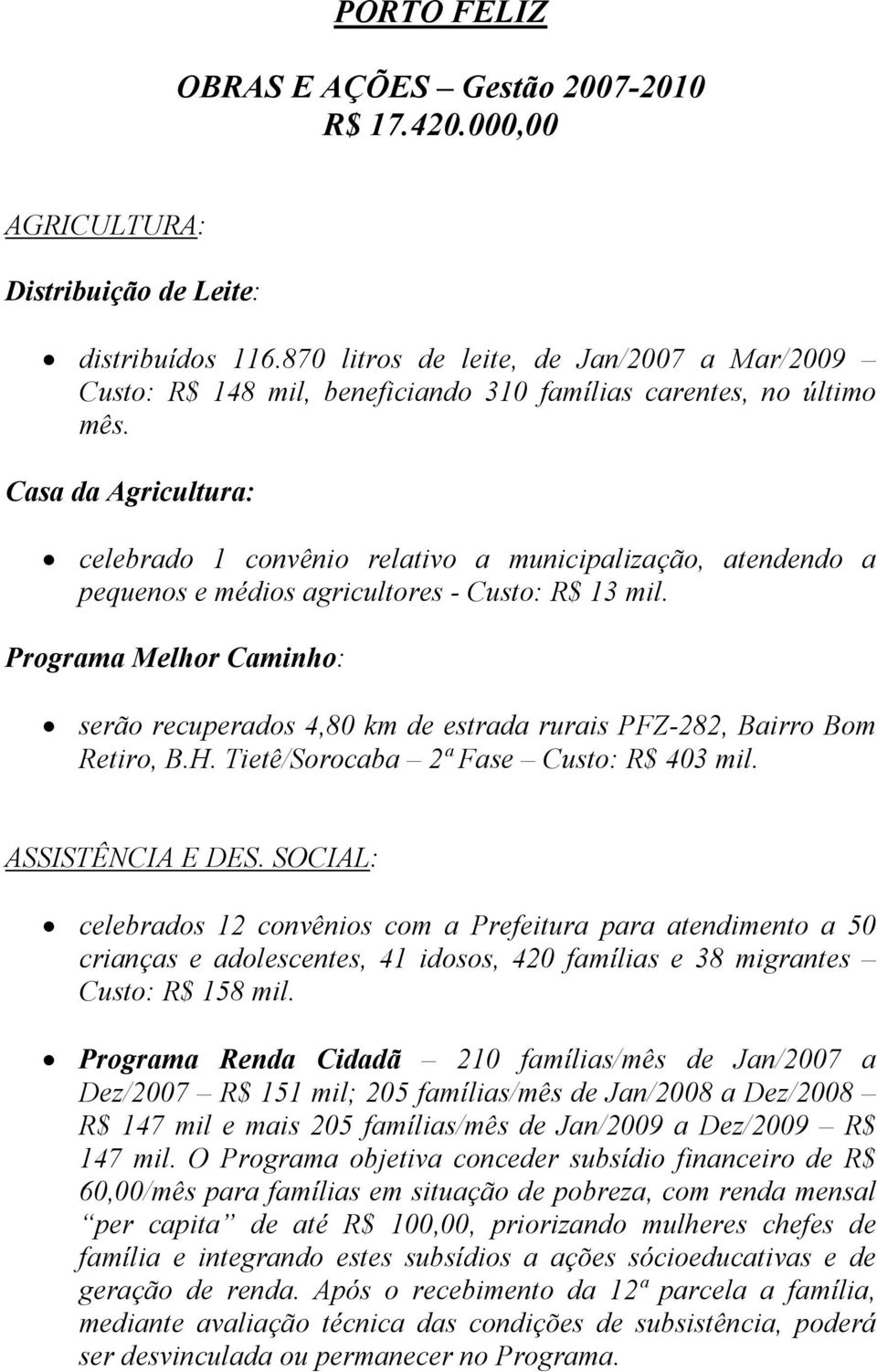 Casa da Agricultura: celebrado 1 convênio relativo a municipalização, atendendo a pequenos e médios agricultores - Custo: R$ 13 mil.