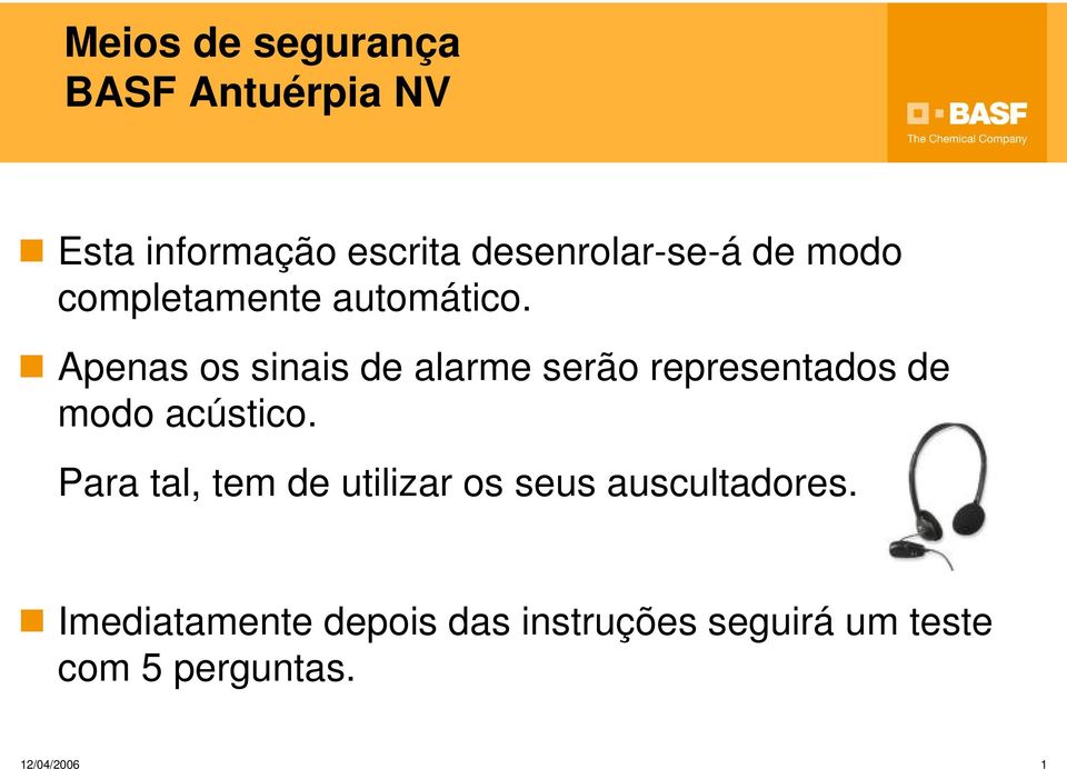 Apenas os sinais de alarme serão representados de modo acústico.