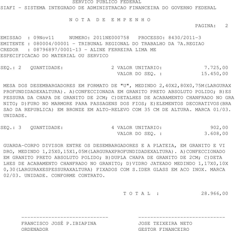 A)CONFECCIONADA EM GRANITO PRETO ABSOLUTO POLIDO; B)ES PESSURA DA CHAPA DE GRANITO DE 2CM; C)DETALHES DE ACABAMENTO CHANFRADO NO GRA NITO; D)FURO NO MARMORE PARA PASSAGENS DOS FIOS; E)ELEMENTOS