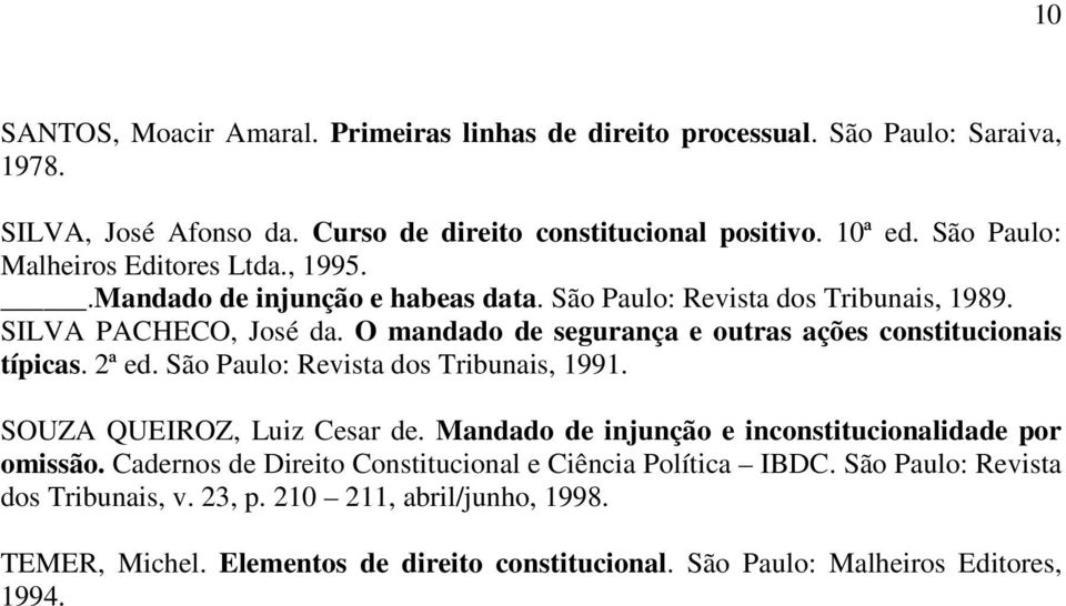 O mandado de segurança e outras ações constitucionais típicas. 2ª ed. São Paulo: Revista dos Tribunais, 1991. SOUZA QUEIROZ, Luiz Cesar de.