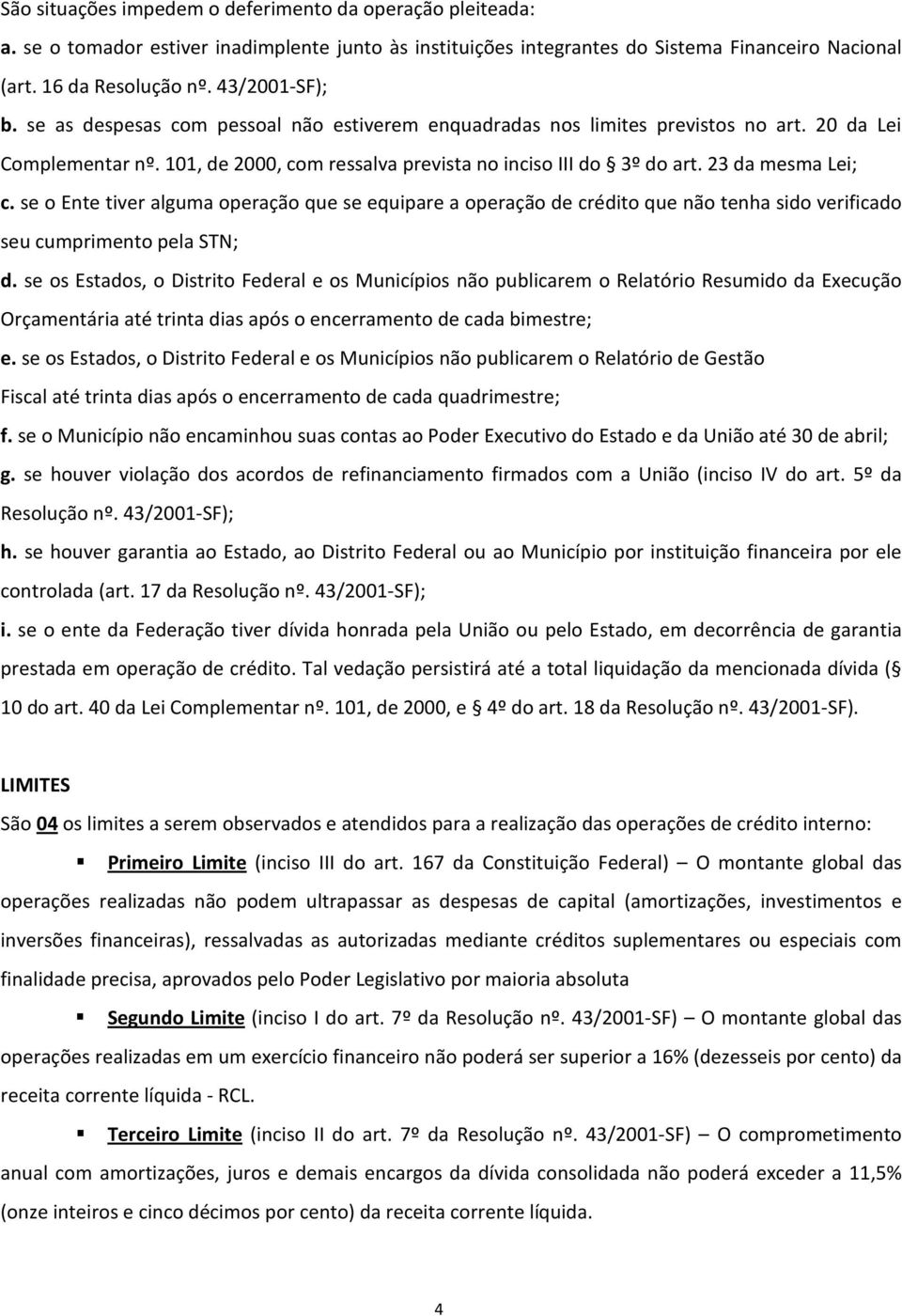 23 da mesma Lei; c. se o Ente tiver alguma operação que se equipare a operação de crédito que não tenha sido verificado seu cumprimento pela STN; d.