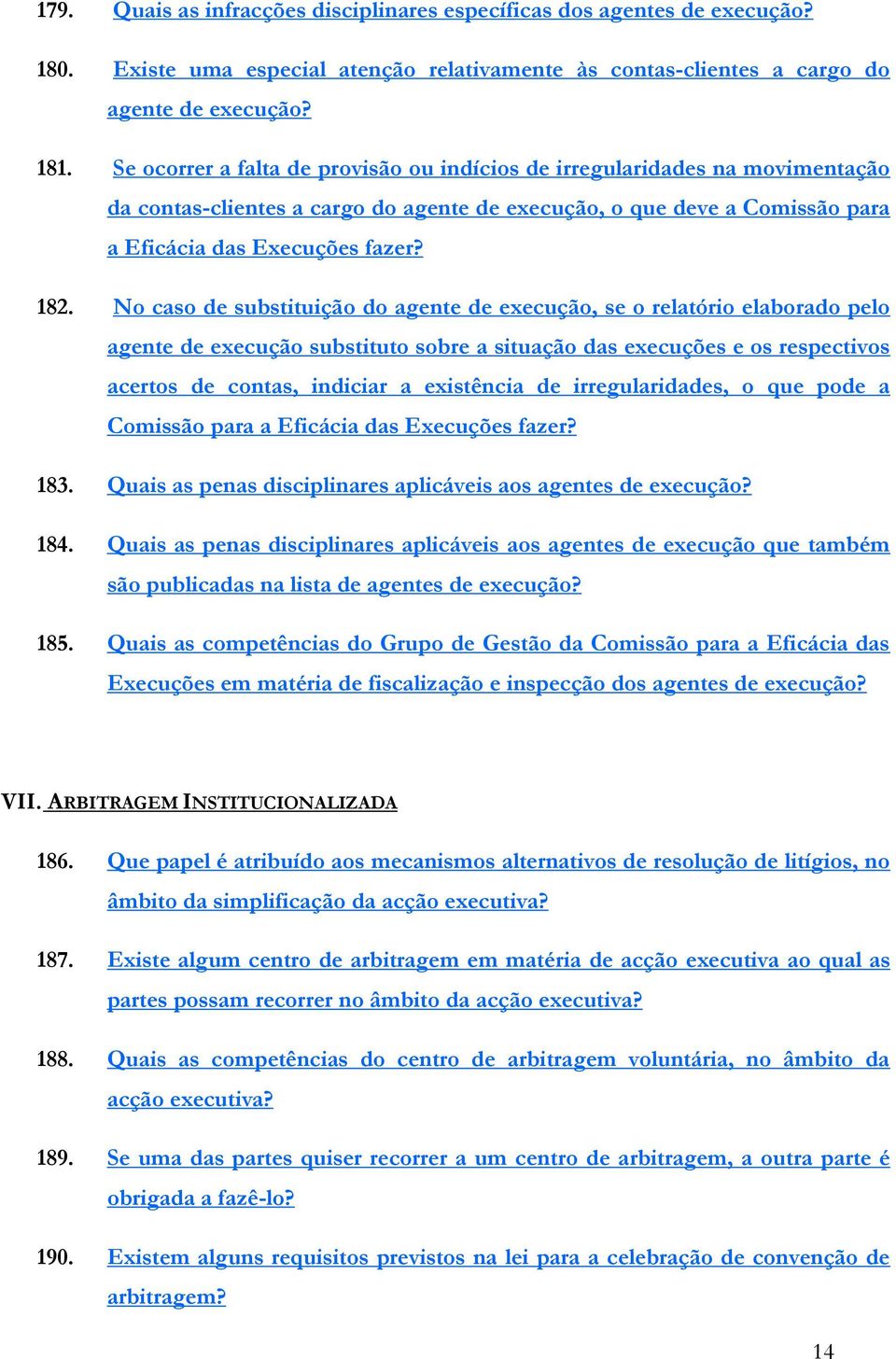 No caso de substituição do agente de execução, se o relatório elaborado pelo agente de execução substituto sobre a situação das execuções e os respectivos acertos de contas, indiciar a existência de