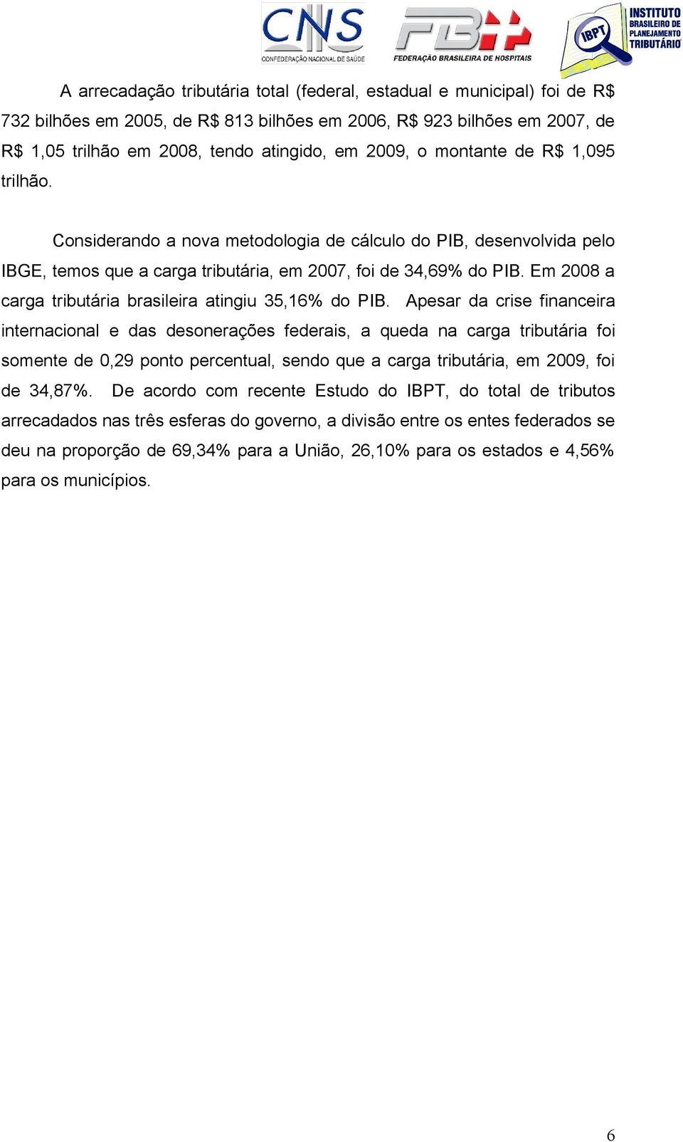 Em 2008 a carga tributária brasileira atingiu 35,16% do PIB.