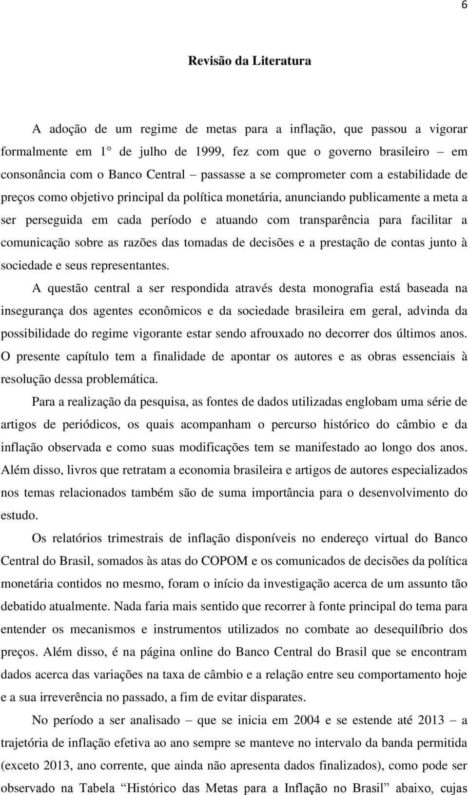 facilitar a comunicação sobre as razões das tomadas de decisões e a prestação de contas junto à sociedade e seus representantes.