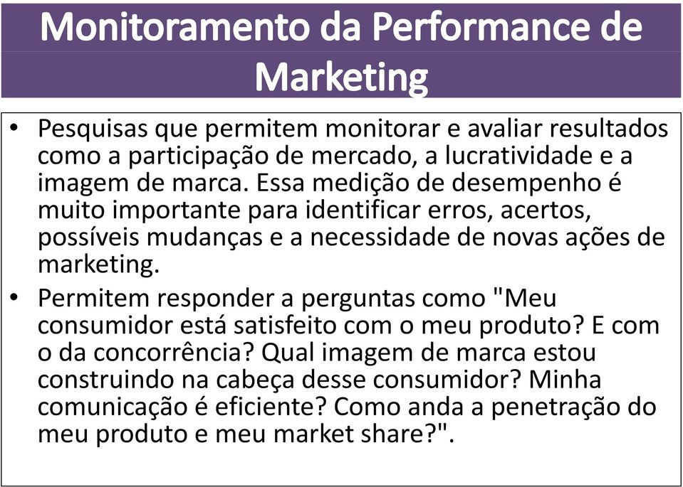 marketing. Permitem responder a perguntas como "Meu consumidor está satisfeito com o meu produto? E com o da concorrência?