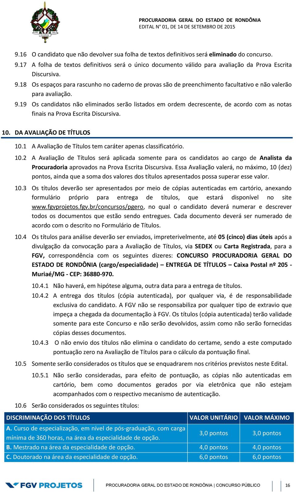 18 Os espaços para rascunho no caderno de provas são de preenchimento facultativo e não valerão para avaliação. 9.