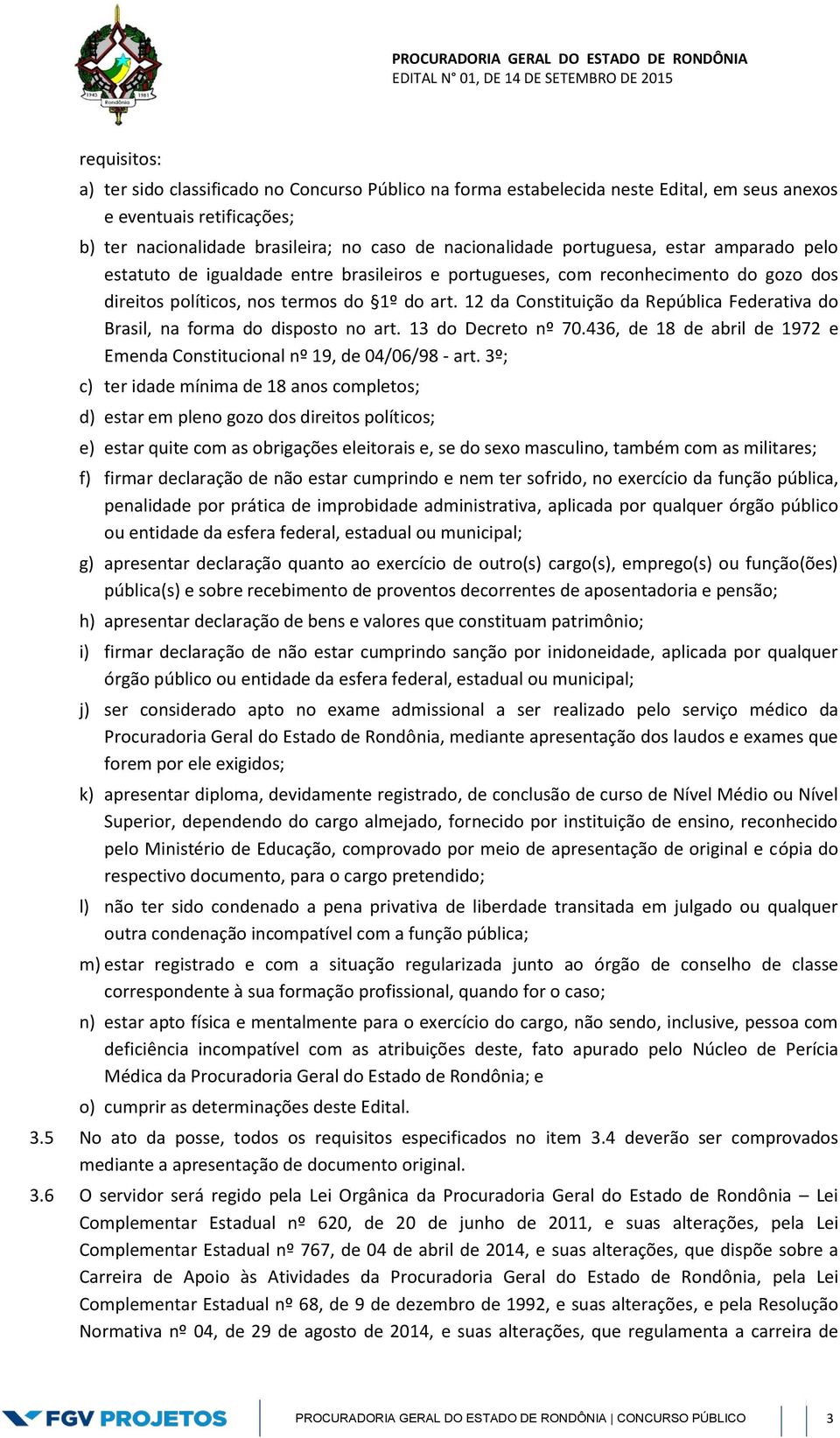 12 da Constituição da República Federativa do Brasil, na forma do disposto no art. 13 do Decreto nº 70.436, de 18 de abril de 1972 e Emenda Constitucional nº 19, de 04/06/98 - art.