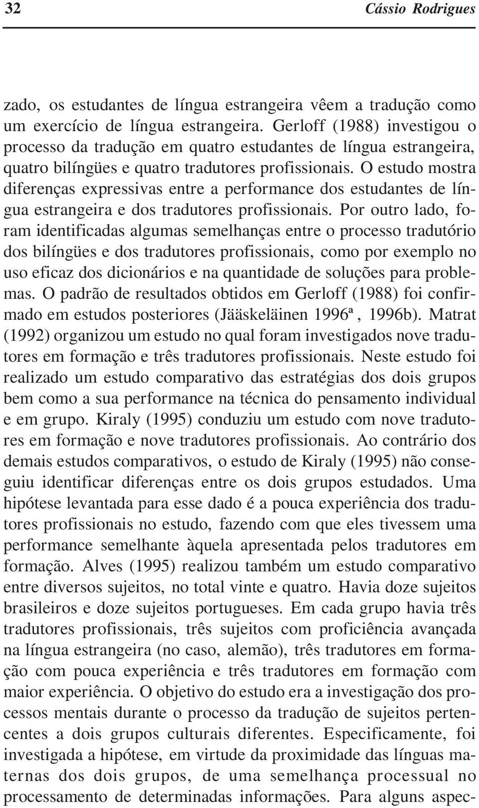 O estudo mostra diferenças expressivas entre a performance dos estudantes de língua estrangeira e dos tradutores profissionais.