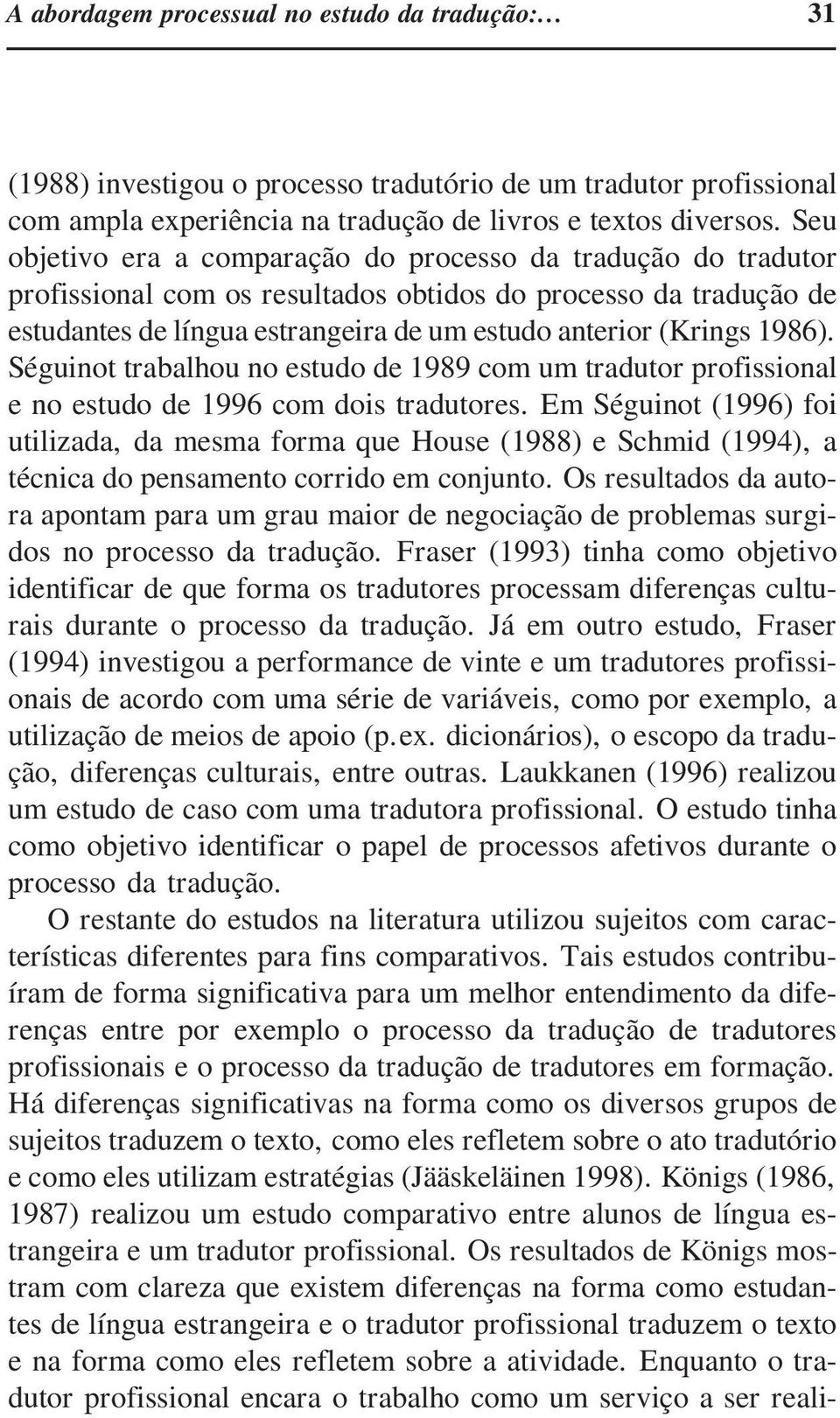 1986). Séguinot trabalhou no estudo de 1989 com um tradutor profissional e no estudo de 1996 com dois tradutores.