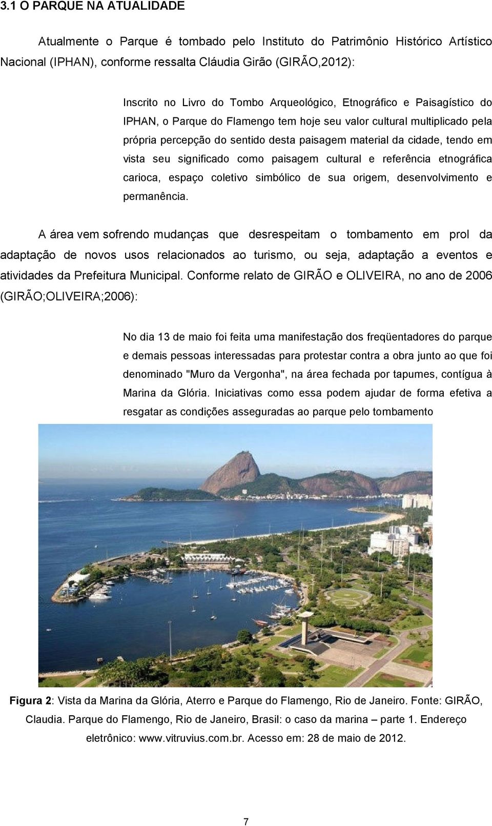 seu significado como paisagem cultural e referência etnográfica carioca, espaço coletivo simbólico de sua origem, desenvolvimento e permanência.