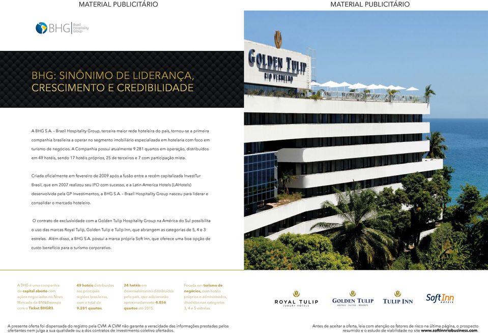 Brazil Hospitality Group, terceira maior rede hoteleira do país, tornou-se a primeira companhia brasileira a operar no segmento imobiliário especializada em hotelaria com foco em turismo de negócios.