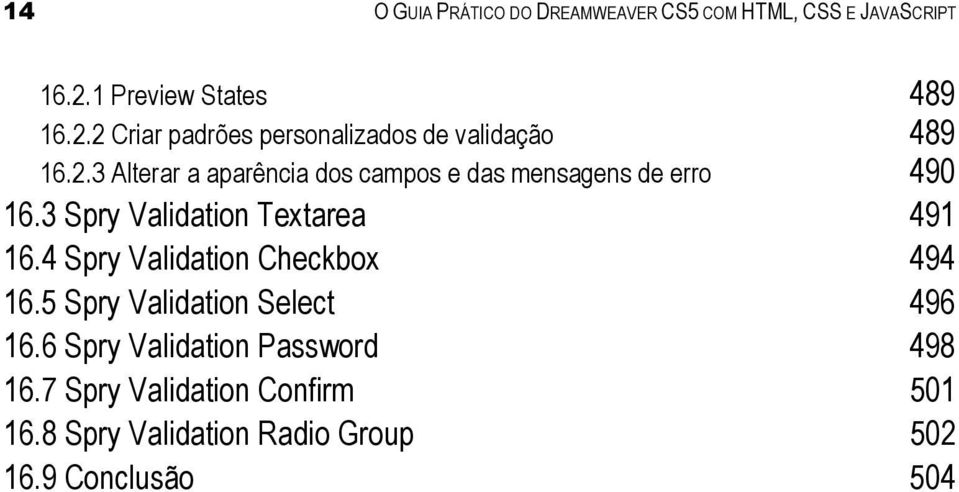 3 Spry Validation Textarea 491 16.4 Spry Validation Checkbox 494 16.5 Spry Validation Select 496 16.