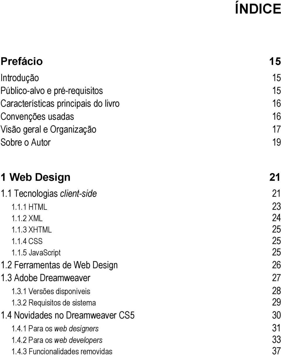 1.5 JavaScript 25 1.2 Ferramentas de Web Design 26 1.3 Adobe Dreamweaver 27 1.3.1 Versões disponíveis 28 1.3.2 Requisitos de sistema 29 1.