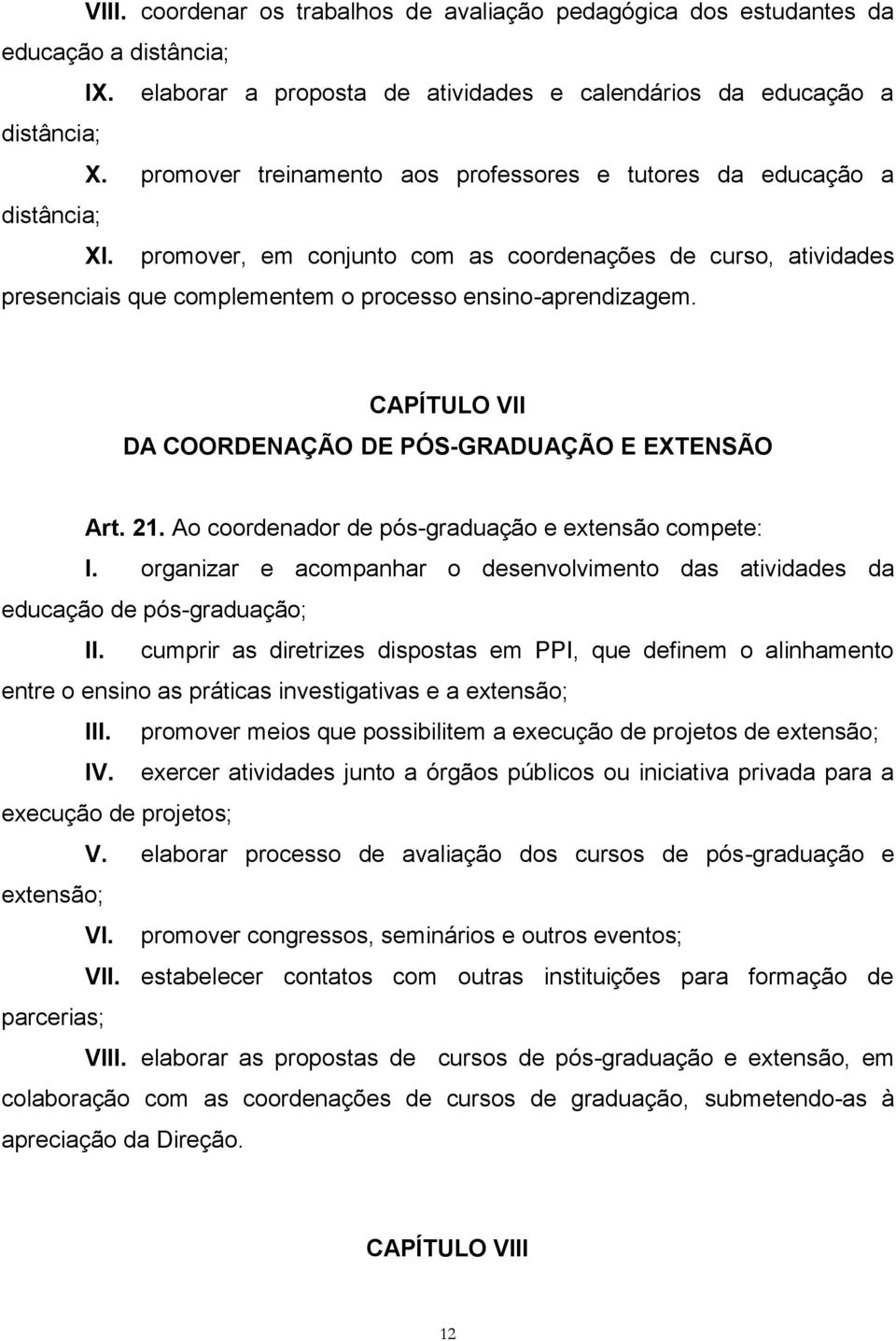 CAPÍTULO VII DA COORDENAÇÃO DE PÓS-GRADUAÇÃO E EXTENSÃO Art. 21. Ao coordenador de pós-graduação e extensão compete: I.
