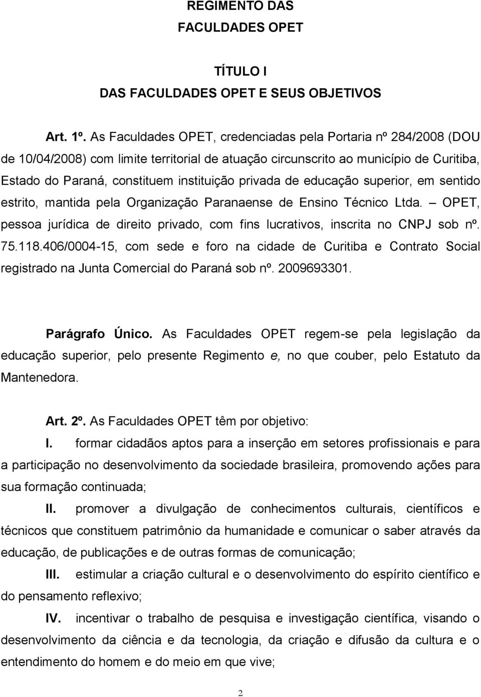 privada de educação superior, em sentido estrito, mantida pela Organização Paranaense de Ensino Técnico Ltda. OPET, pessoa jurídica de direito privado, com fins lucrativos, inscrita no CNPJ sob nº.