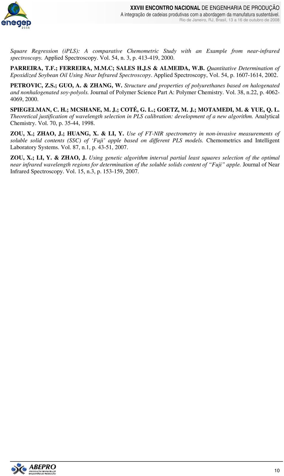 & ZHANG, W. Structure and properties of polyurethanes based on halogenated and nonhalogenated soy-polyols. Journal of Polymer Science Part A: Polymer Chemistry. Vol. 38, n.22, p. 4062-4069, 2000.