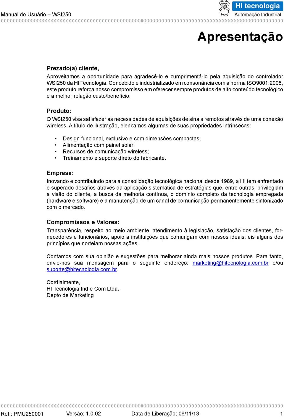 Produto: O WSI250 visa satisfazer as necessidades de aquisições de sinais remotos através de uma conexão wireless.