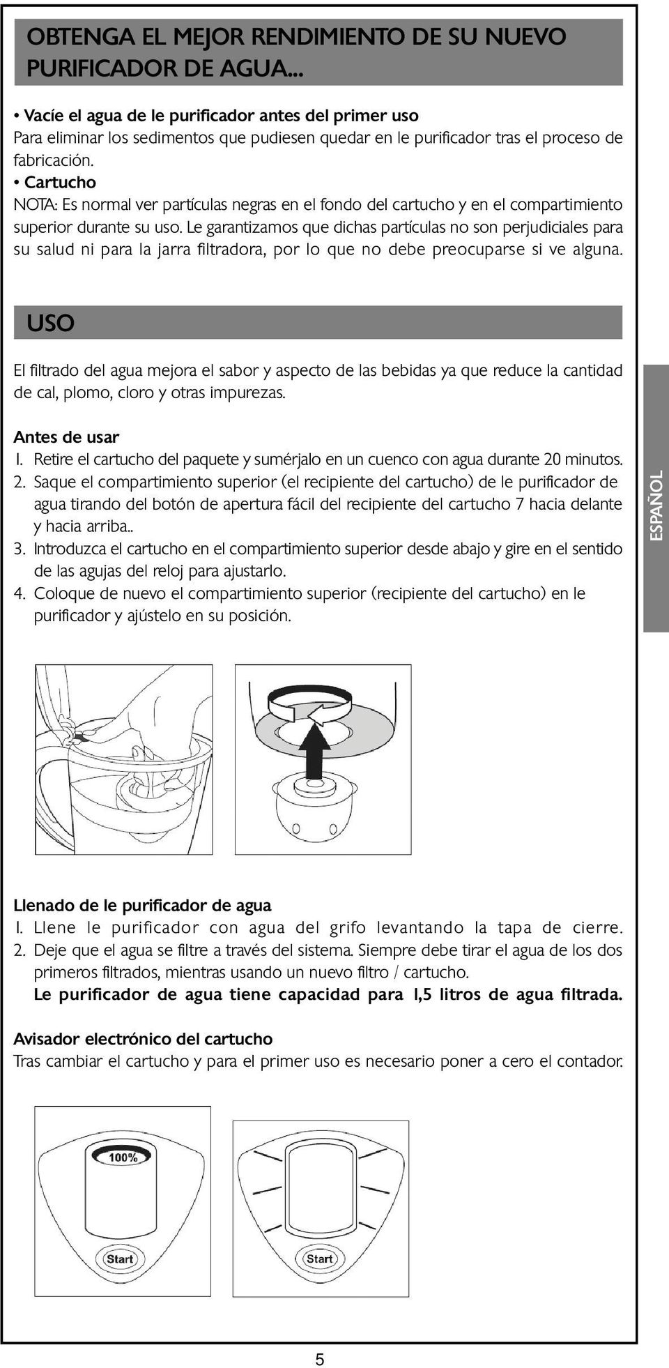 Cartucho NOTA: Es normal ver partículas negras en el fondo del cartucho y en el compartimiento superior durante su uso.