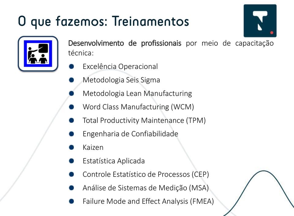 (WCM) Total Productivity Maintenance (TPM) Engenharia de Confiabilidade Kaizen Estatística Aplicada
