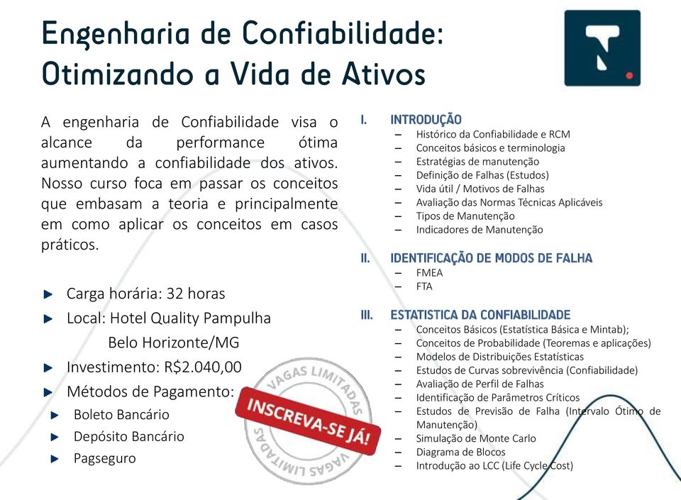 Carga horária: 32 horas Local: Hotel Quality Pampulha Belo Horizonte/MG Investimento: R$2.040,00 Métodos de Pagamento: Boleto Bancário Depósito Bancário Pagseguro I.