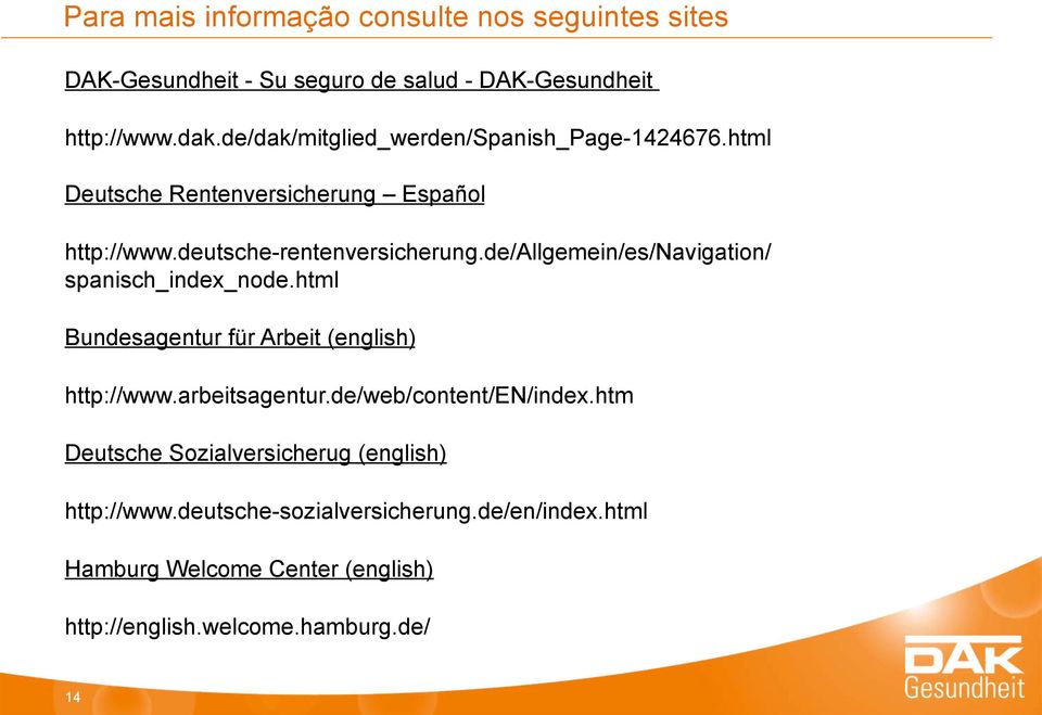 de/allgemein/es/navigation/ spanisch_index_node.html Bundesagentur für Arbeit (english) http://www.arbeitsagentur.