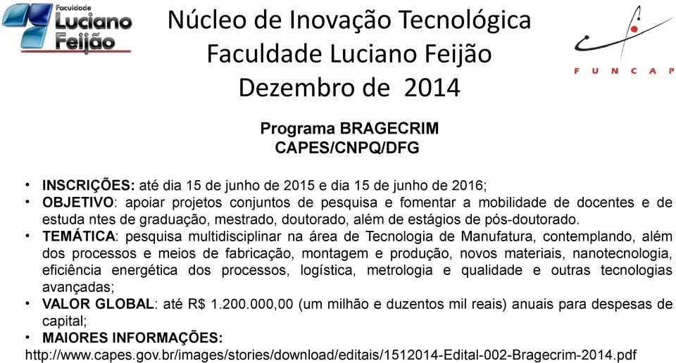 TEMÁTICA: pesquisa multidisciplinar na área de Tecnologia de Manufatura, contemplando, além dos processos e meios de fabricação, montagem e produção, novos materiais, nanotecnologia,