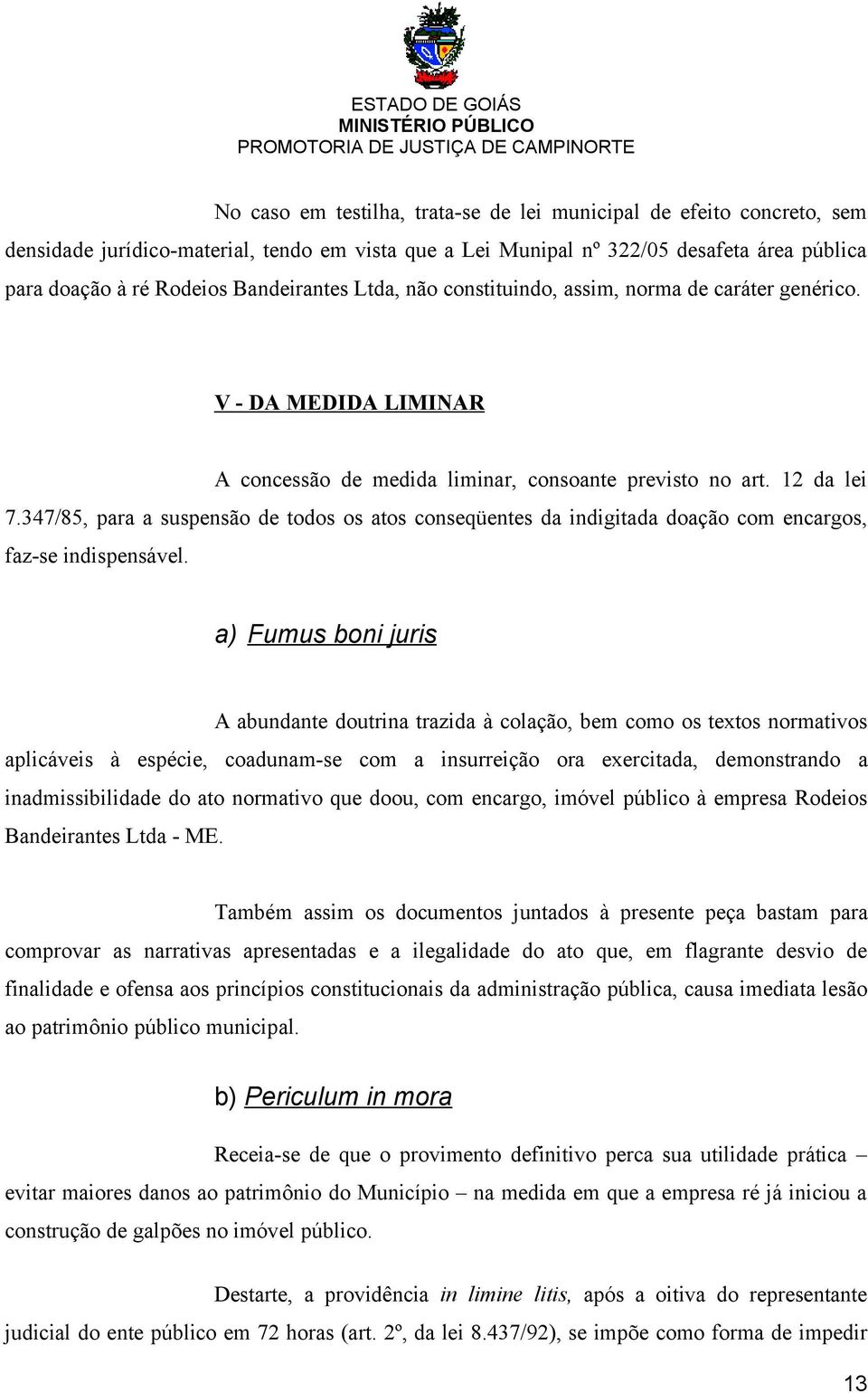 347/85, para a suspensão de todos os atos conseqüentes da indigitada doação com encargos, faz-se indispensável.