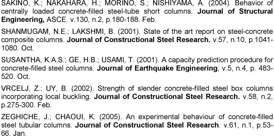 (2001). A capacity prediction procedure for concrete-filled steel columns. Journal of Earthquake Engineering, v.5, n.4, p. 483-520. Oct. VRCELJ, Z.; UY, B. (2002).
