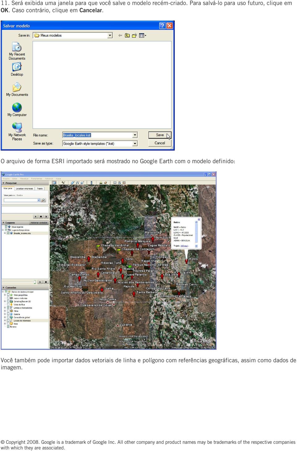 O arquivo de forma ESRI importado será mostrado no Google Earth com o modelo definido: