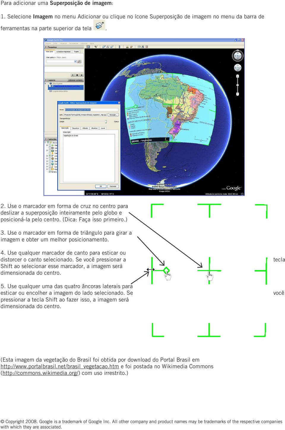 Use o marcador em forma de triângulo para girar a imagem e obter um melhor posicionamento. 4. Use qualquer marcador de canto para esticar ou distorcer o canto selecionado.