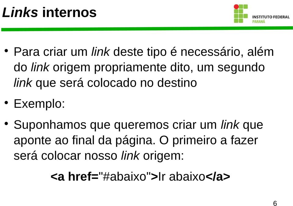 Exemplo: Suponhamos que queremos criar um link que aponte ao final da página.