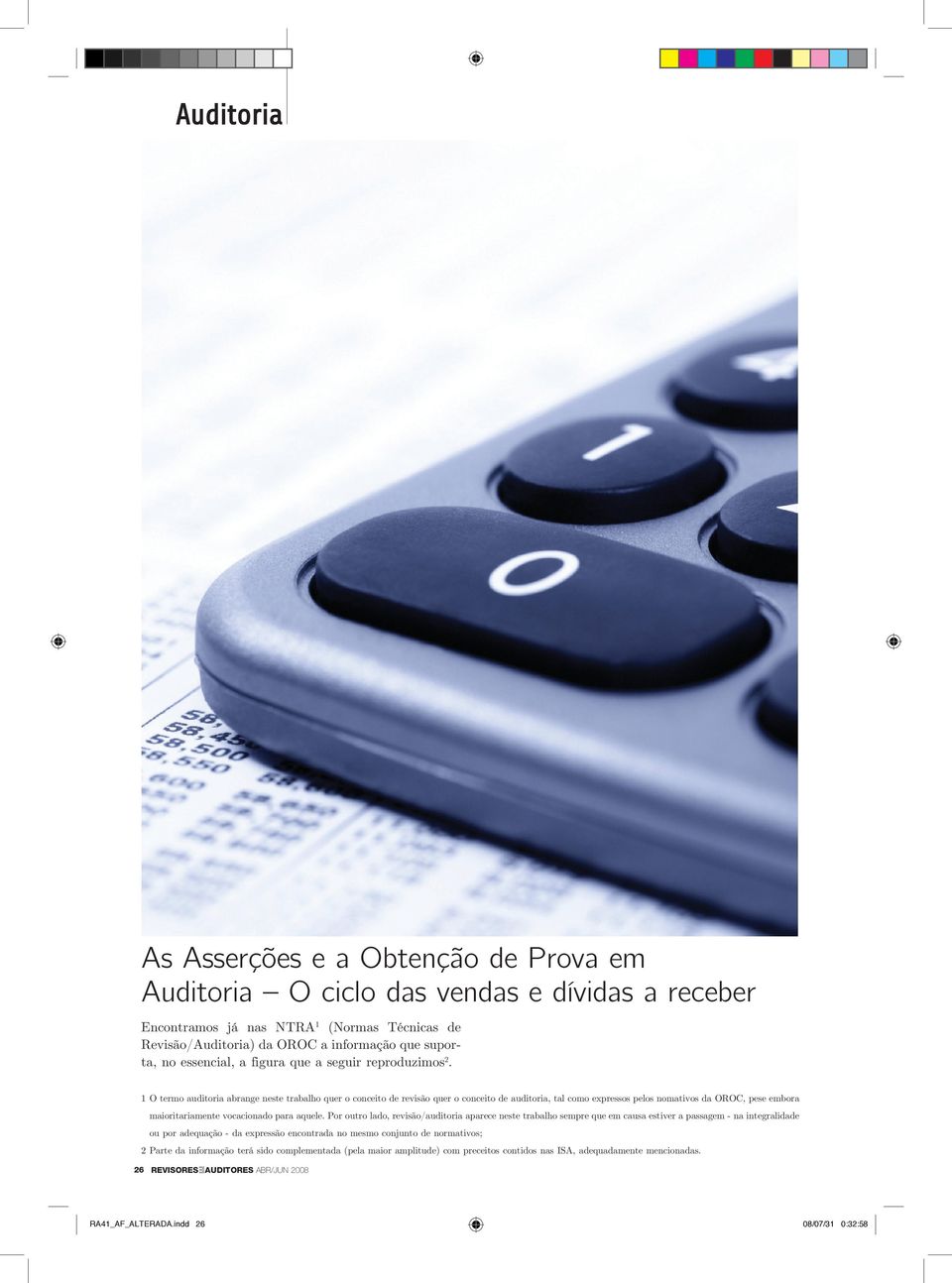 1 O termo auditoria abrange neste trabalho quer o conceito de revisão quer o conceito de auditoria, tal como expressos pelos nomativos da OROC, pese embora maioritariamente vocacionado para aquele.