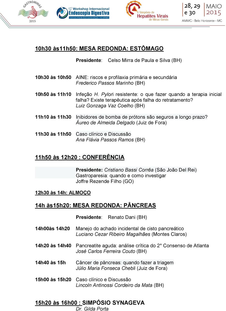 Luiz Gonzaga Vaz Coelho (BH) 11h10 às 11h30 Inibidores de bomba de prótons são seguros a longo prazo?