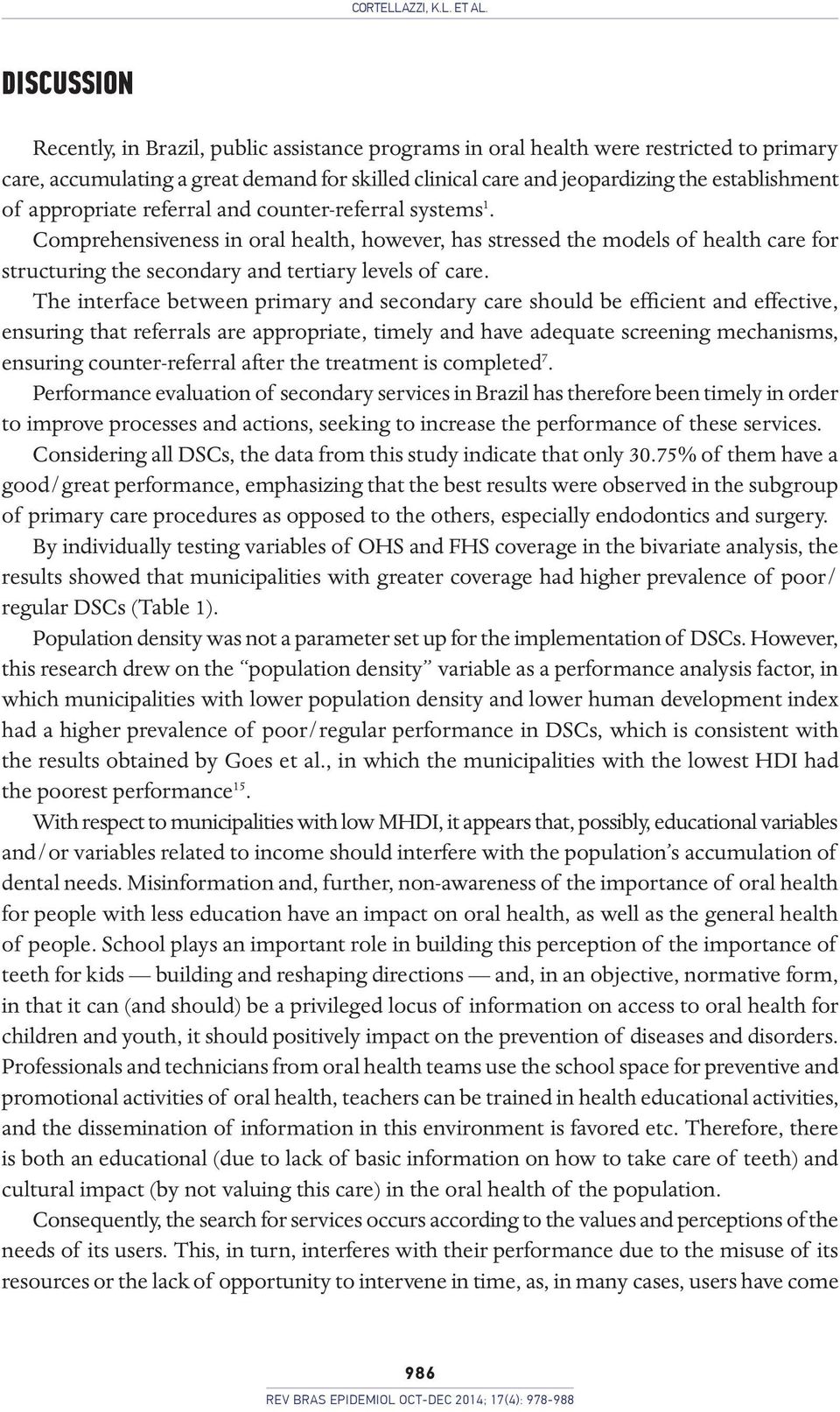 appropriate referral and counter-referral systems 1. Comprehensiveness in oral health, however, has stressed the models of health care for structuring the secondary and tertiary levels of care.