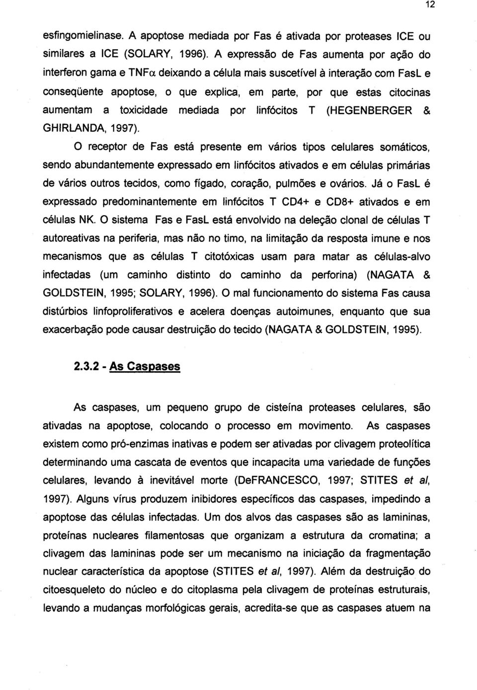 a toxicidade mediada por linfócitos T (HEGENBERGER & GHIRLANDA, 1997).