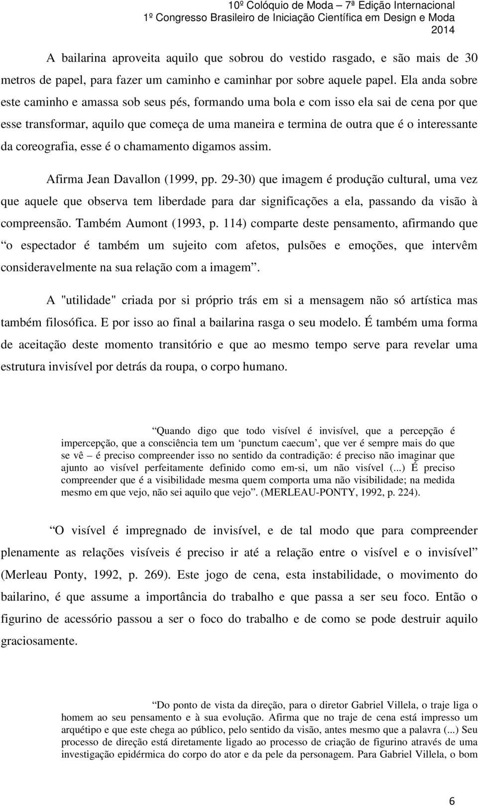 coreografia, esse é o chamamento digamos assim. Afirma Jean Davallon (1999, pp.