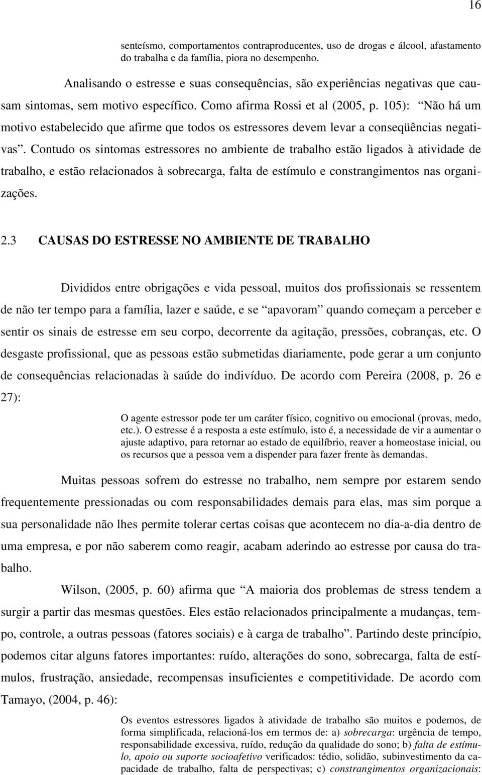 105): Não há um motivo estabelecido que afirme que todos os estressores devem levar a conseqüências negativas.