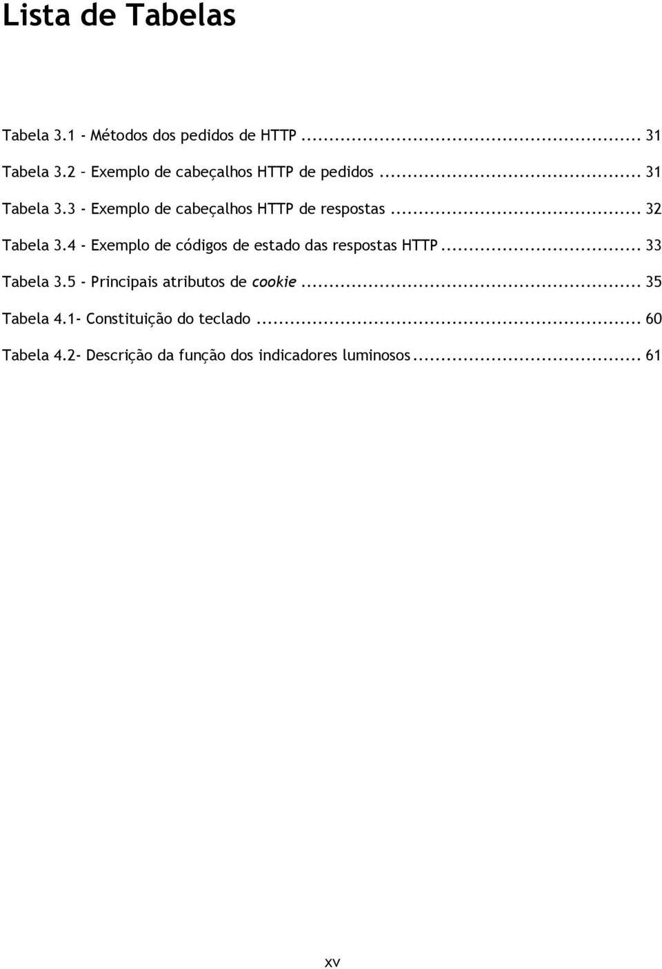 .. 32 Tabela 3.4 - Exempl de códigs de estad das respstas HTTP... 33 Tabela 3.