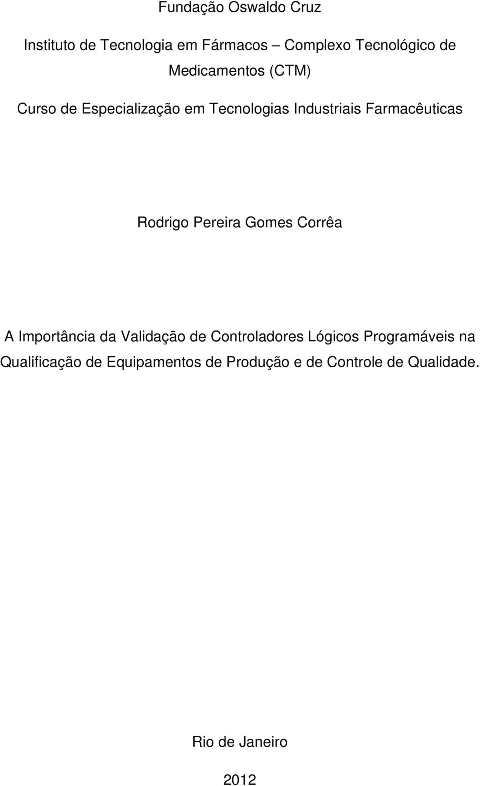 Rodrigo Pereira Gomes Corrêa A Importância da Validação de Controladores Lógicos