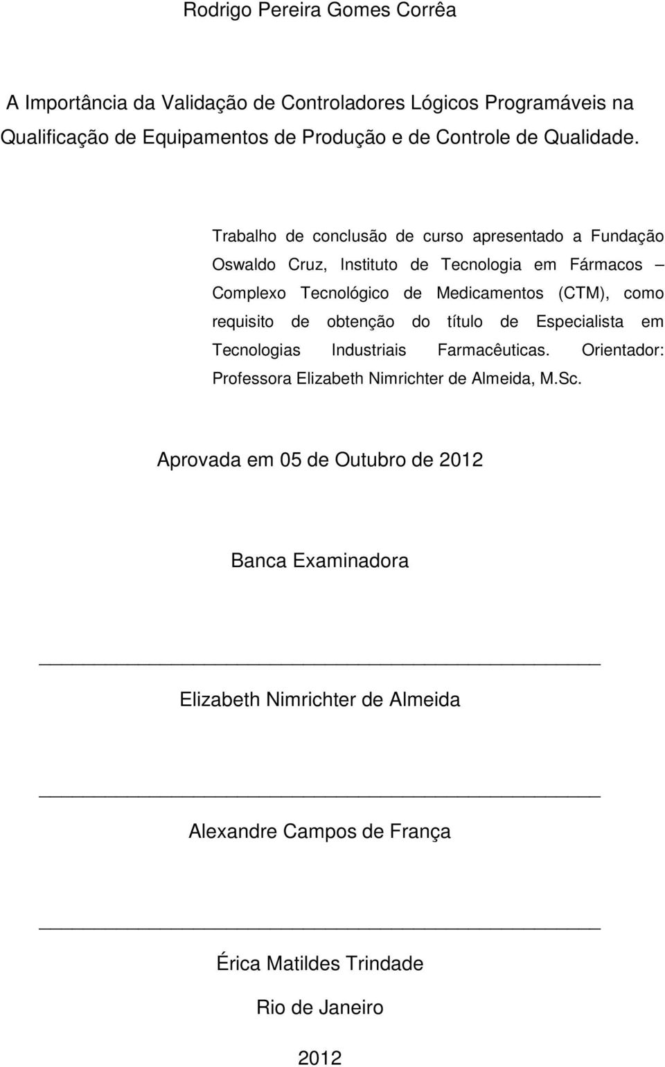 Trabalho de conclusão de curso apresentado a Fundação Oswaldo Cruz, Instituto de Tecnologia em Fármacos Complexo Tecnológico de Medicamentos (CTM), como