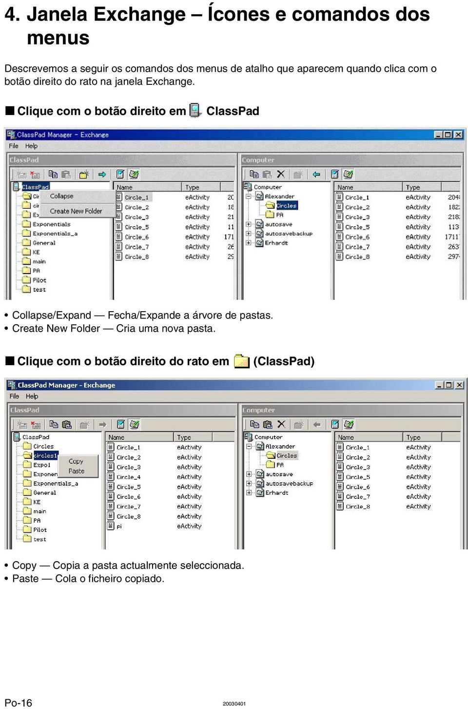 k Clique com o botão direito em ClassPad Collapse/Expand Fecha/Expande a árvore de pastas.