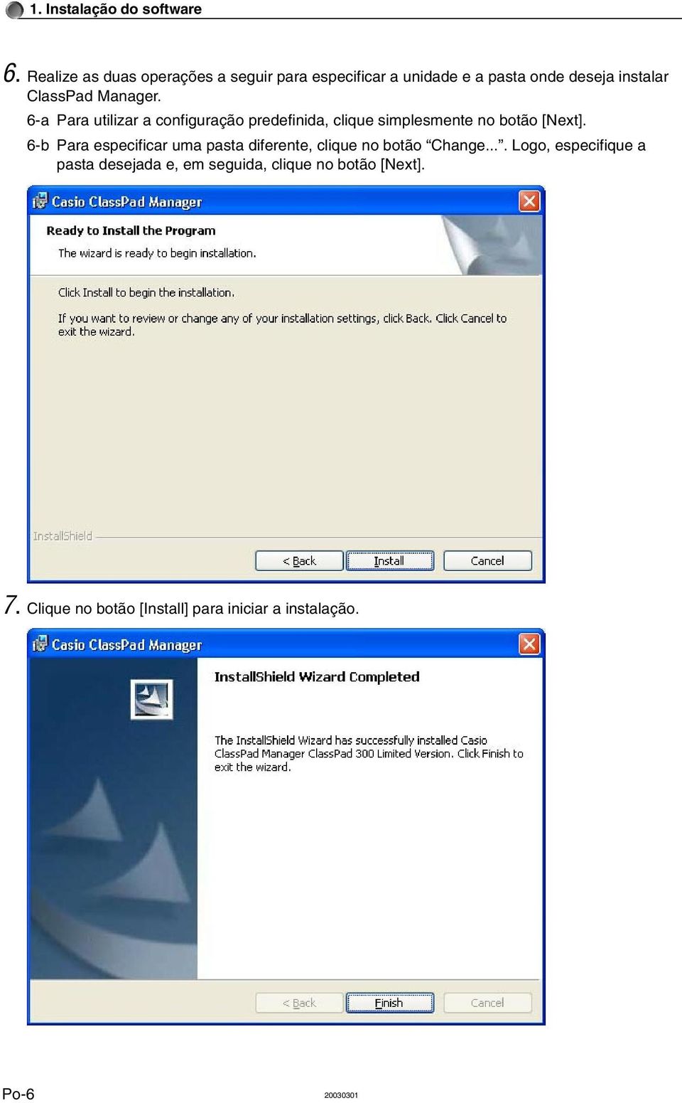 Manager. 6-a Para utilizar a configuração predefinida, clique simplesmente no botão [Next].