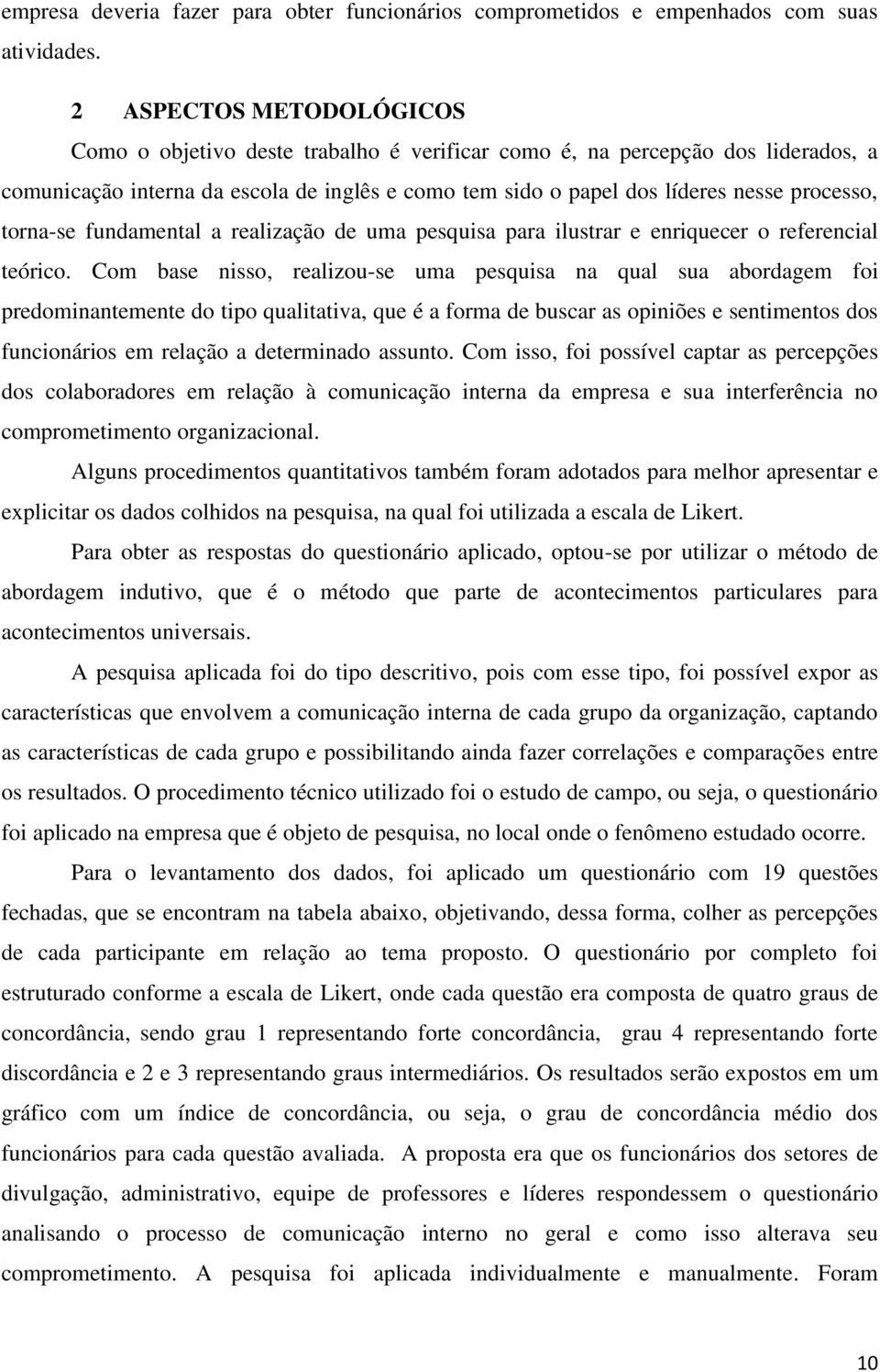 torna-se fundamental a realização de uma pesquisa para ilustrar e enriquecer o referencial teórico.