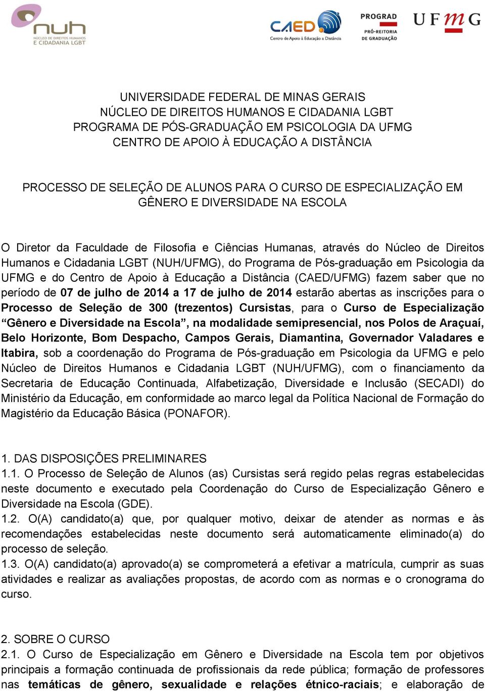 de Pós-graduação em Psicologia da UFMG e do Centro de Apoio à Educação a Distância (CAED/UFMG) fazem saber que no período de 07 de julho de 2014 a 17 de julho de 2014 estarão abertas as inscrições