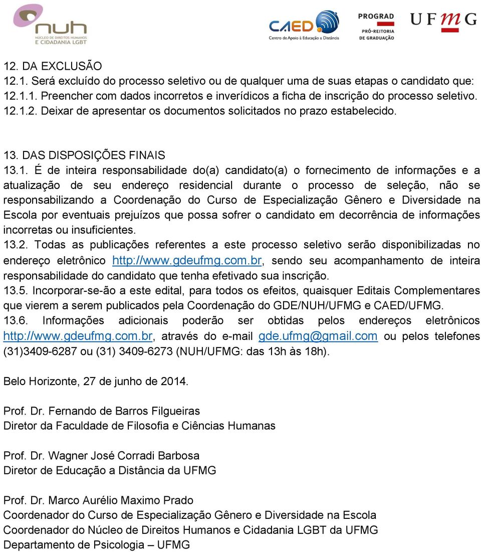 atualização de seu endereço residencial durante o processo de seleção, não se responsabilizando a Coordenação do Curso de Especialização Gênero e Diversidade na Escola por eventuais prejuízos que