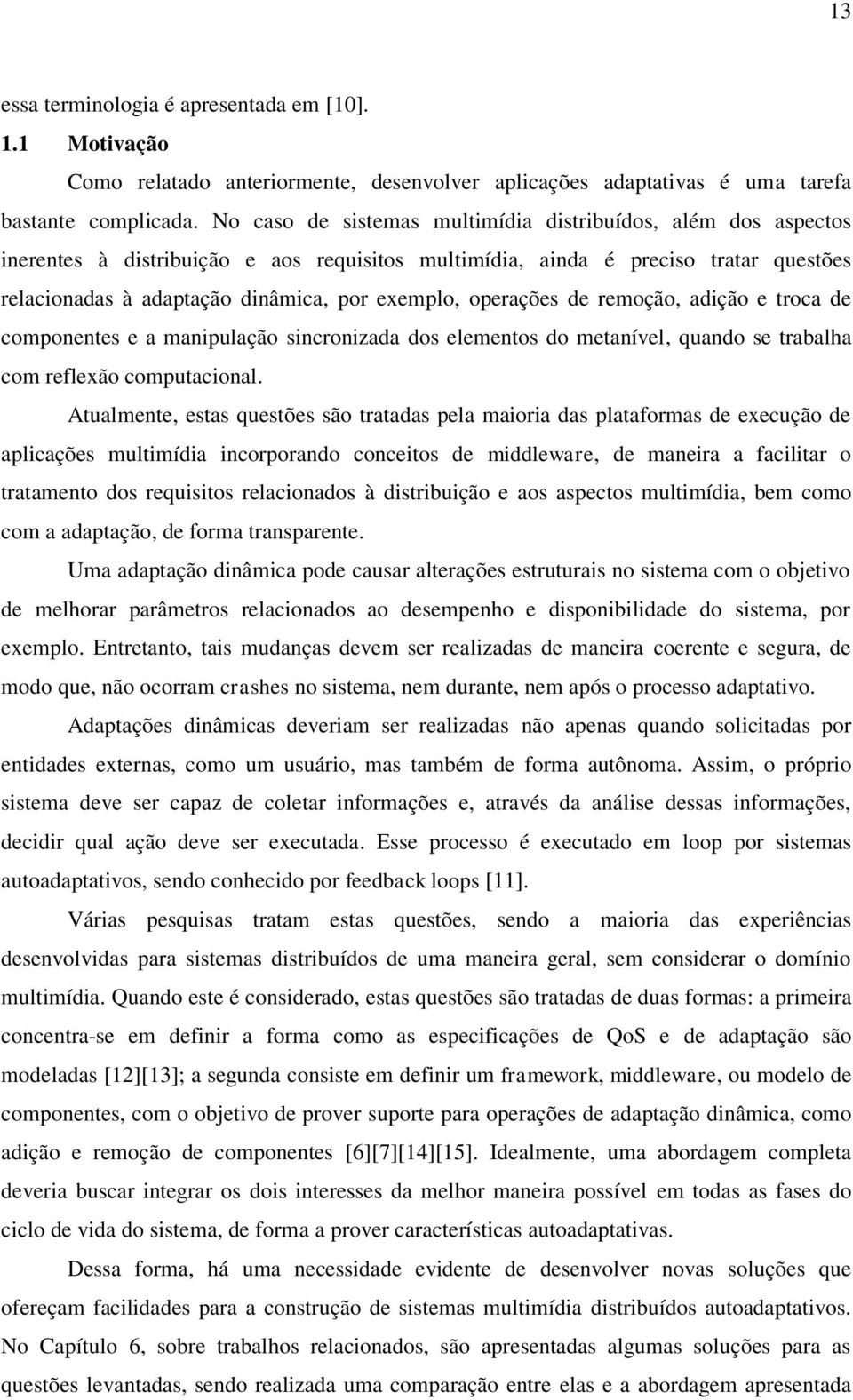 operações de remoção, adição e troca de componentes e a manipulação sincronizada dos elementos do metanível, quando se trabalha com reflexão computacional.