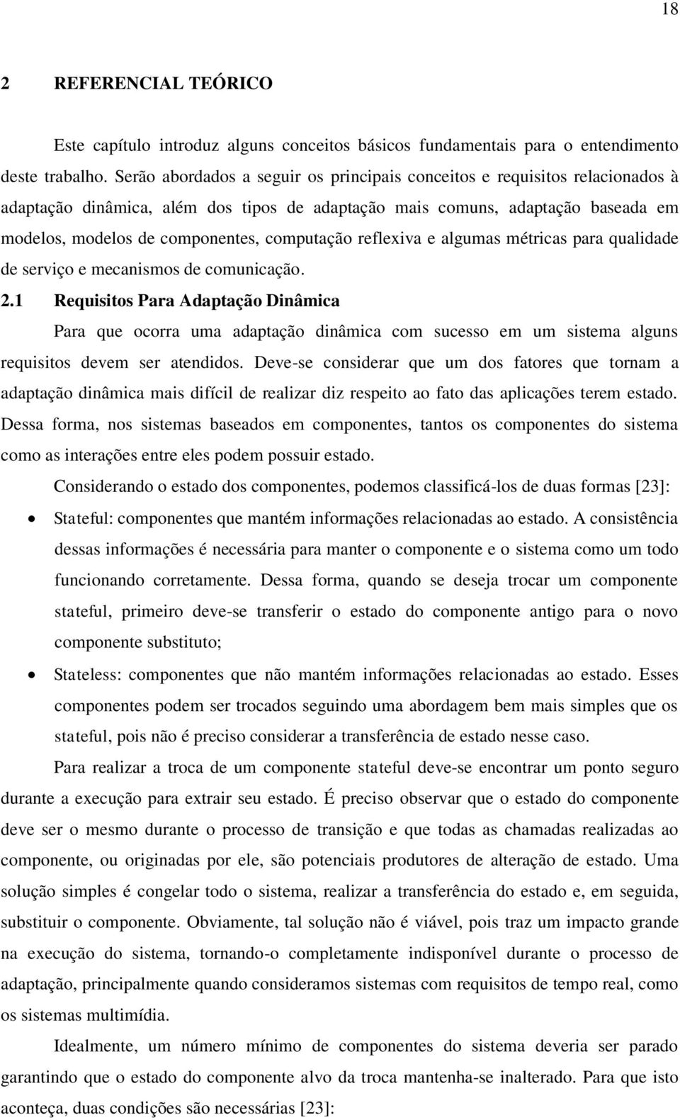 computação reflexiva e algumas métricas para qualidade de serviço e mecanismos de comunicação. 2.