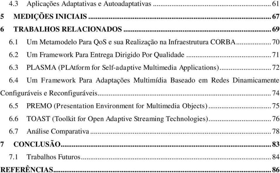 3 PLASMA (PLAtform for Self-adaptive Multimedia Applications)... 72 6.