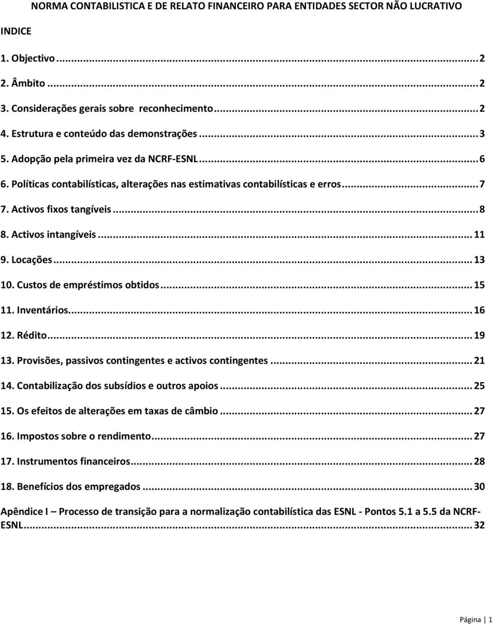 Activos fixos tangíveis... 8 8. Activos intangíveis... 11 9. Locações... 13 10. Custos de empréstimos obtidos... 15 11. Inventários... 16 12. Rédito... 19 13.