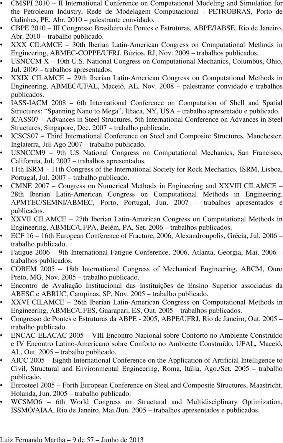 XXX CILAMCE 30th Iberian Latin-American Congress on Computational Methods in Engineering, ABMEC-COPPE/UFRJ, Búzios, RJ, Nov. 2009 trabalhos publicados. USN